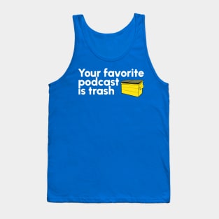 Your Favorite Podcast is Trash Tank Top